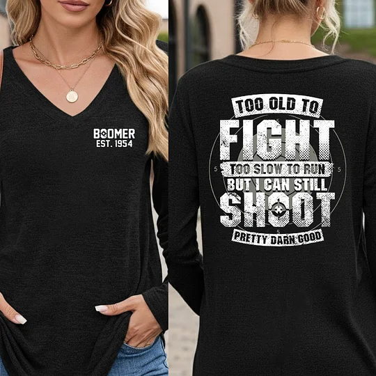 Custom Boomer T-shirt, Too Old To Fight Too Slow To Run But I Can Still Shoot Pretty Darn Good T-shirt, Unisex Hoodie, Custom Year Of Birth Sweatshirt