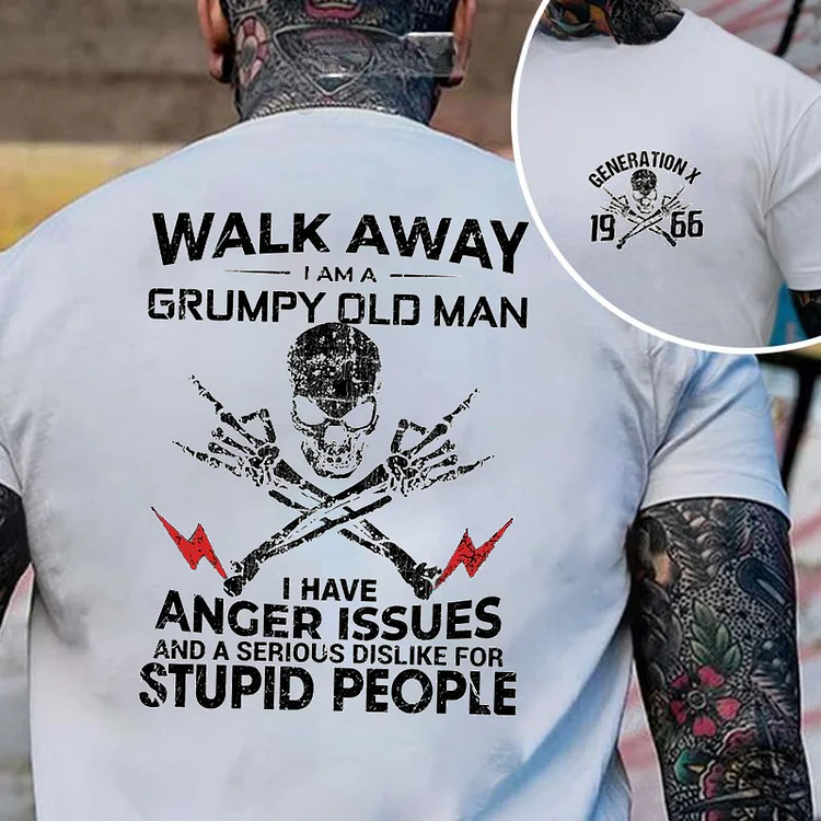 Custom Walk Away I Am A Grumpy Old Man Generation X T-Shirt/Sweatshirt