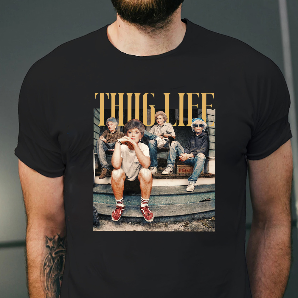 The Golden Girls Thug Life T-Shirt, Crewneck, Hoodie