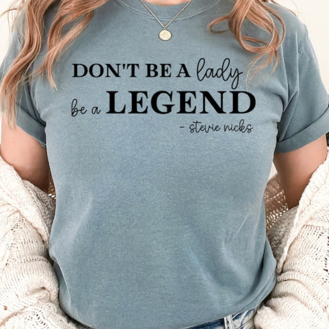 Don't be a lady, be a legend stevie shirt