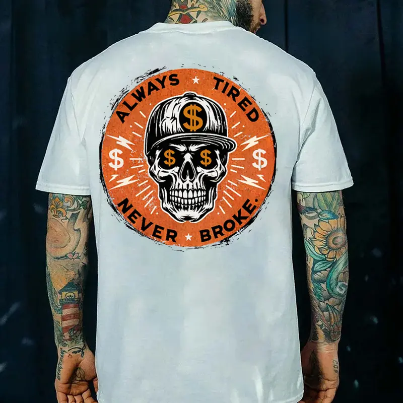 “Always Tired, Never Broke” Skull Hustle Tee | Hardcore Streetwear for Hustlers