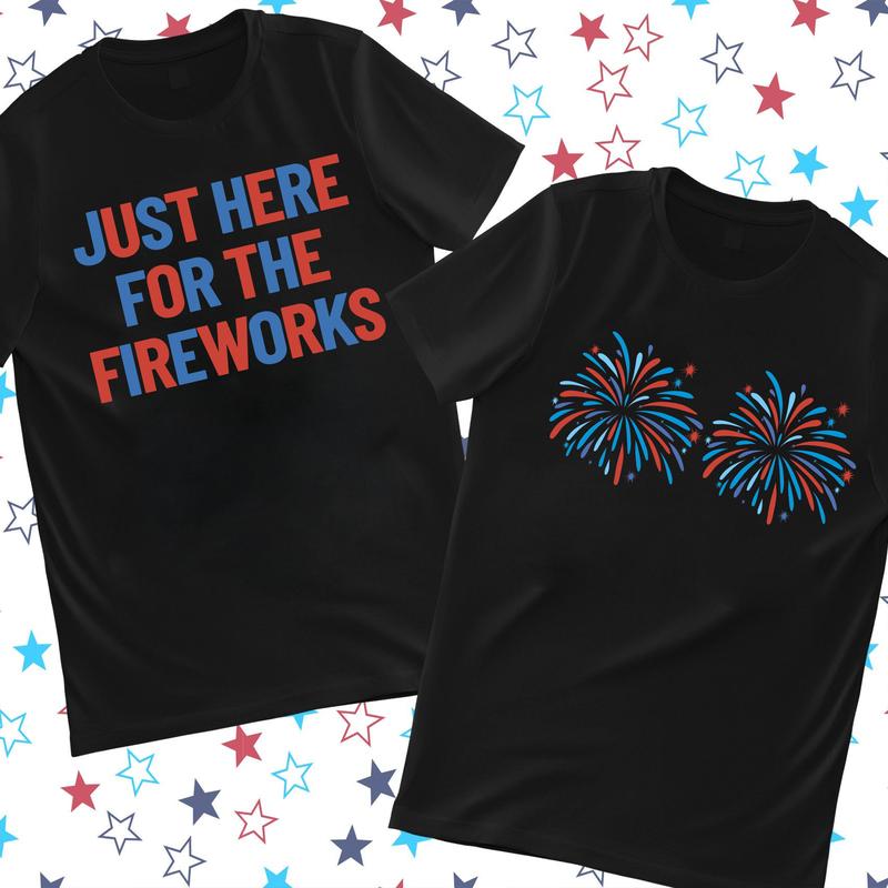 "Just Here for the Fireworks" Festive American Tee