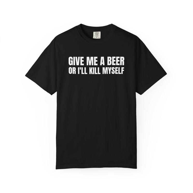 “Unhinged Beer Demand” Dark Humor Black Tee