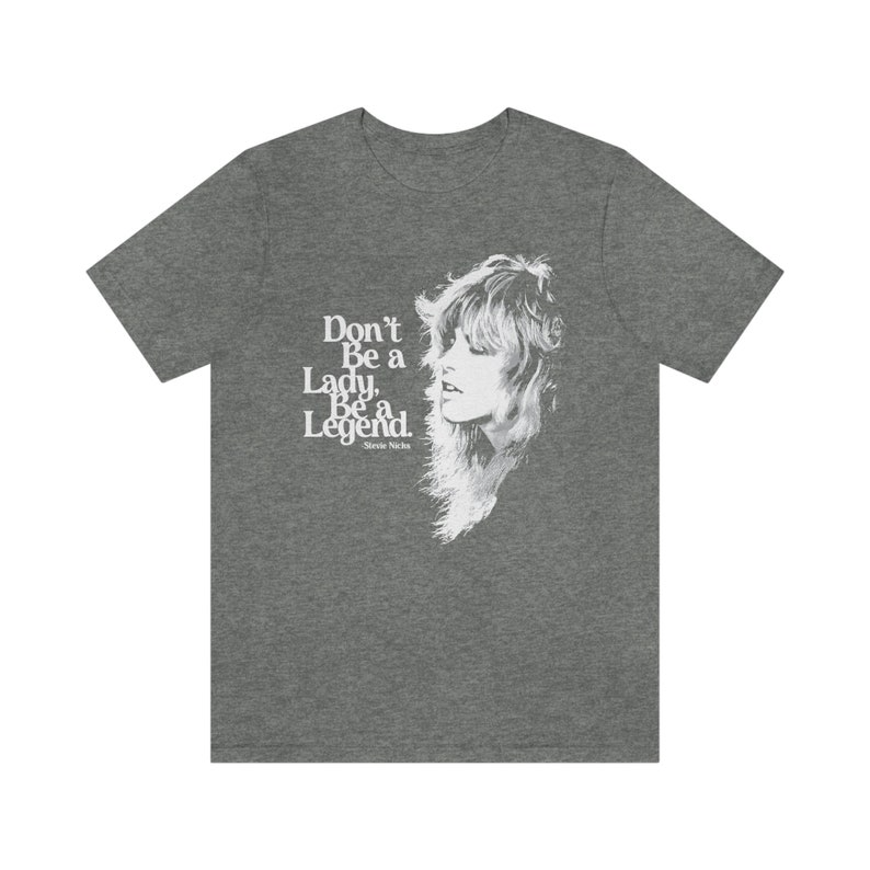 Fleetwood Mac Shirt, Don't Be A Lady Be A Legend, Stevie Nicks Fleetwood Mac T-shirt, Stevie Nicks Tee, Inspirational, Rock T-Shirt,