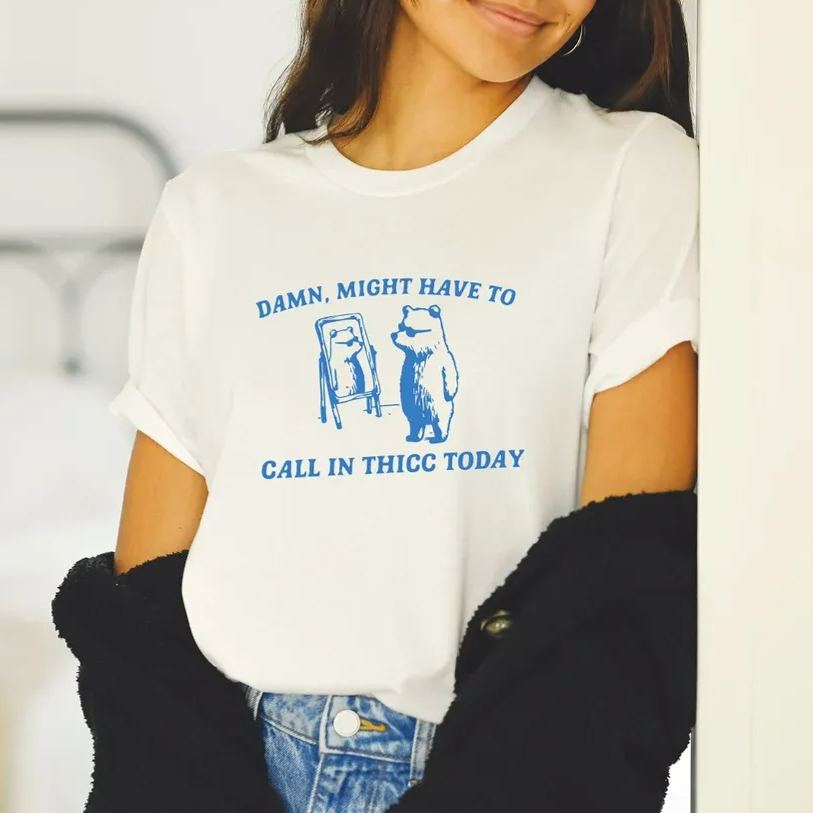 Might Have To Call In Thicc Today Shirt