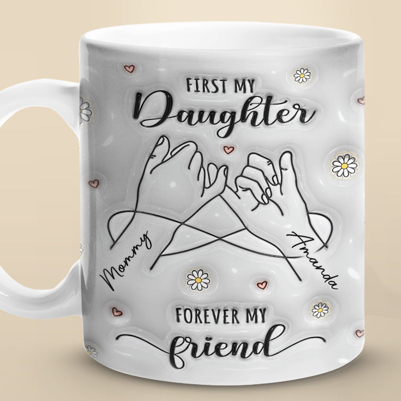 First My Mum Forever My Friend - Family Personalized Custom 3D Inflated Effect Printed Mug - Gift For Mom, Daughter