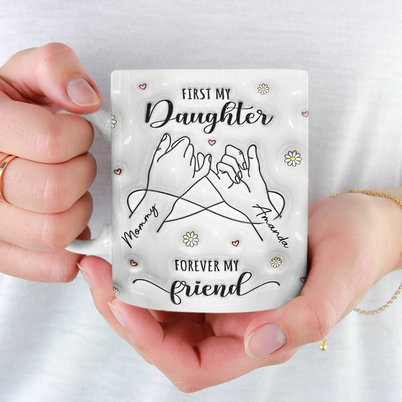 First My Mum Forever My Friend - Family Personalized Custom 3D Inflated Effect Printed Mug - Gift For Mom, Daughter
