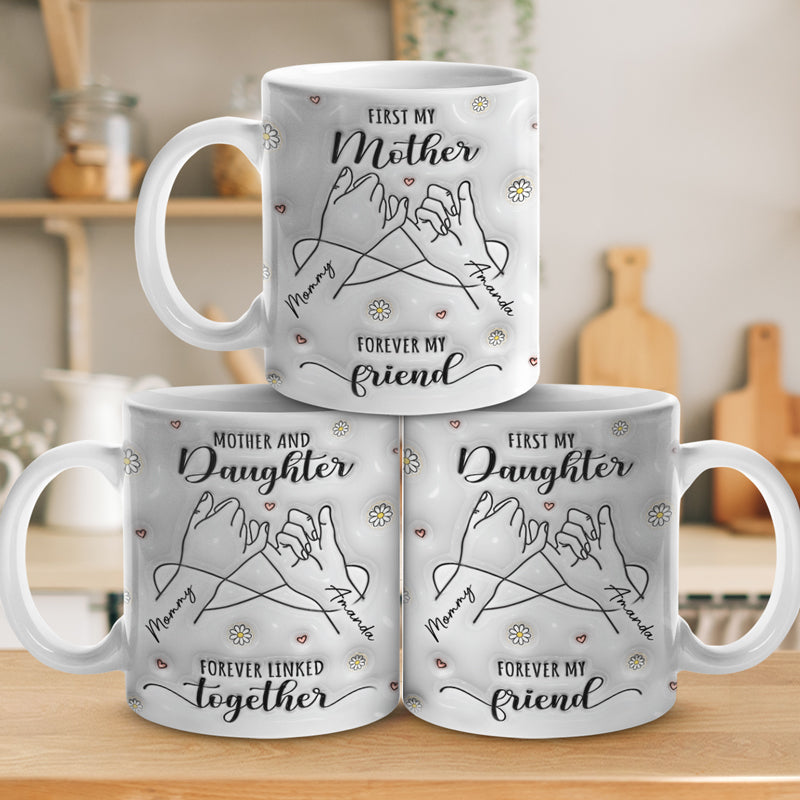 First My Mum Forever My Friend - Family Personalized Custom 3D Inflated Effect Printed Mug - Gift For Mom, Daughter