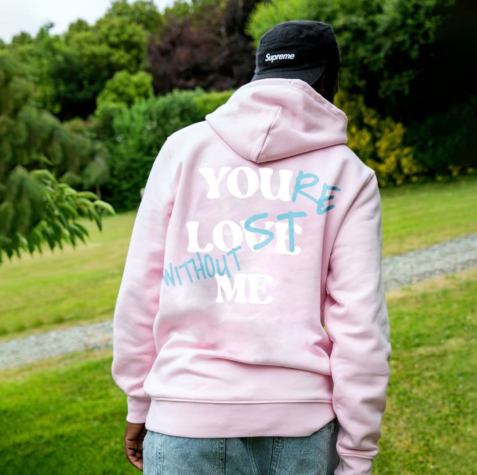 YOU'RE LOST WITHOUT ME PRINT UNISEX HOODIE