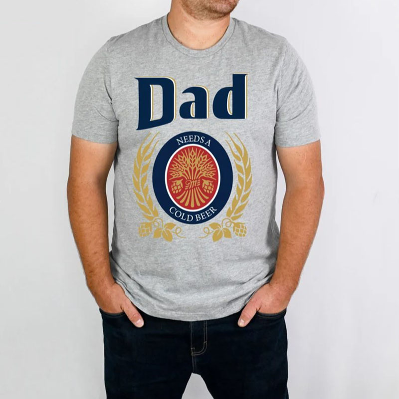 Dad Needs A Cold Beer TShirt Father's Day Gift