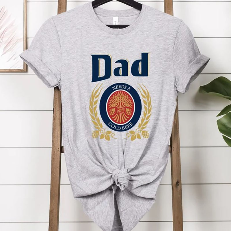 Dad Needs A Cold Beer TShirt Father's Day Gift