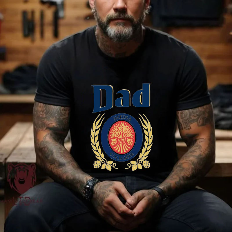 Dad Needs A Cold Beer TShirt Father's Day Gift