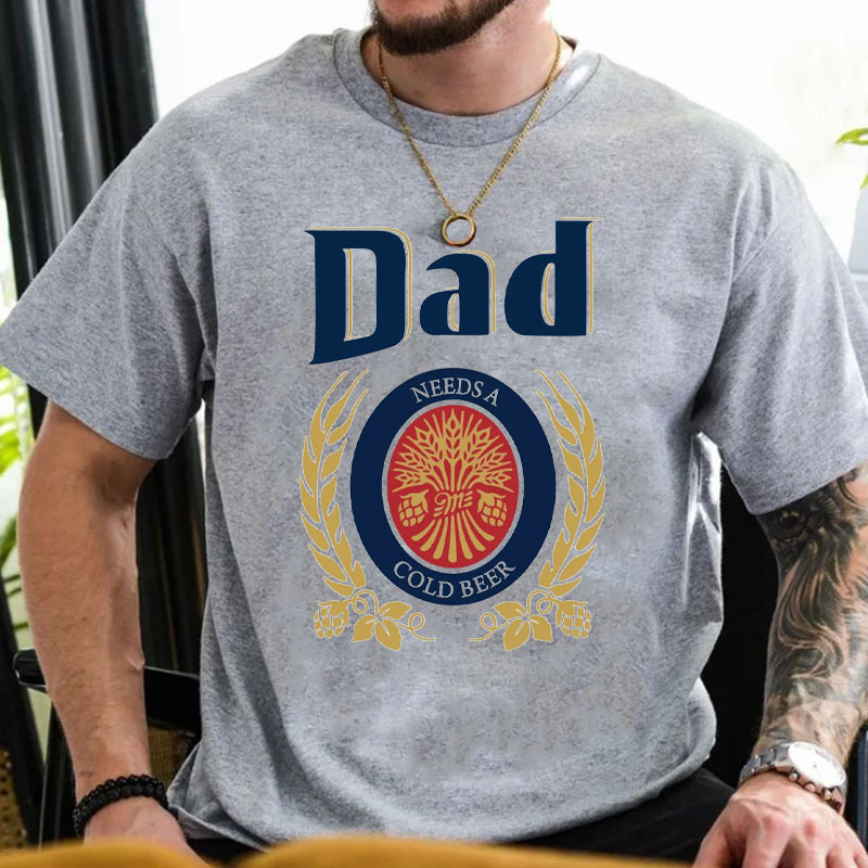 Dad Needs A Cold Beer TShirt Father's Day Gift