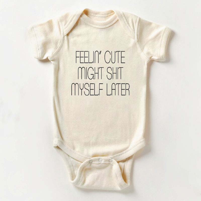 Feelin' Cute Might Shit Myself Later Baby Onesie