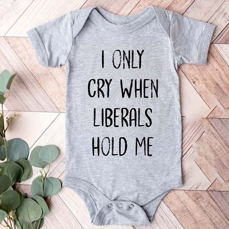 I Only Cry When Liberals Hold Me Conservative Baby Outfit