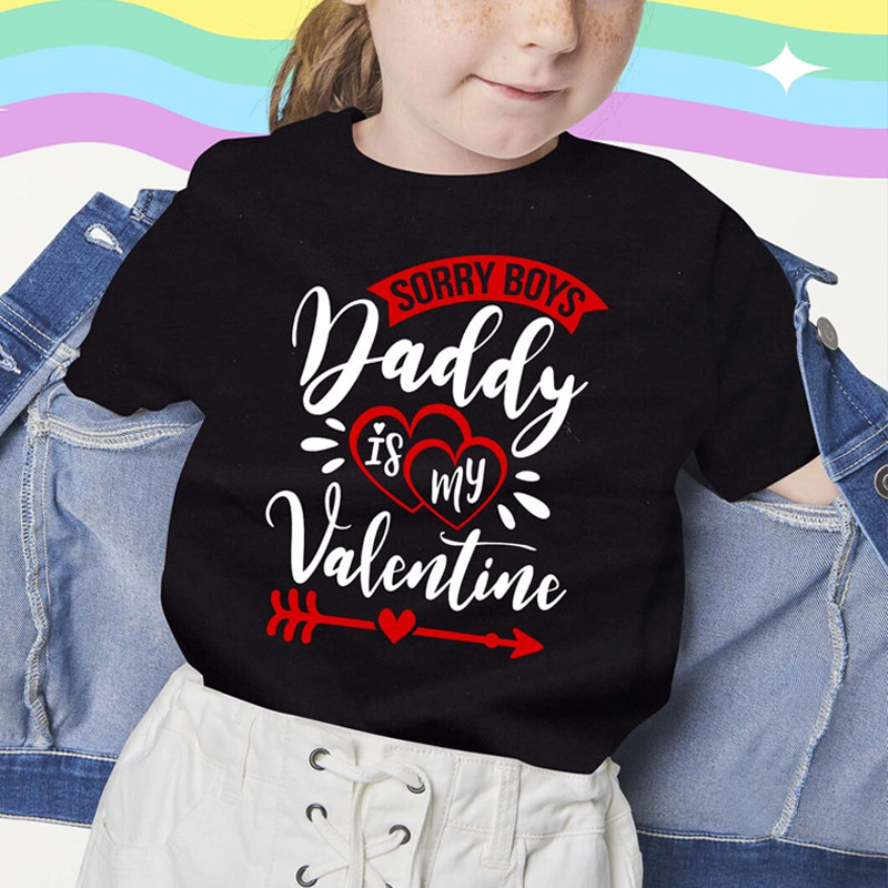 Sorry Boys Daddy Is My Valentine, Custom Kids Valentine T-shirt