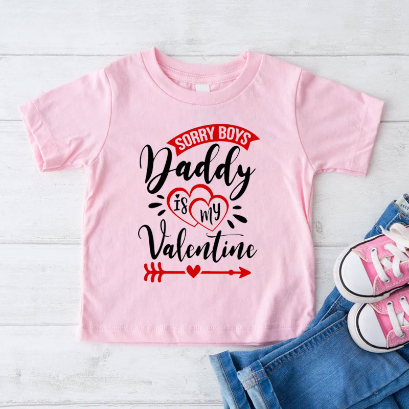 Sorry Boys Daddy Is My Valentine, Custom Kids Valentine T-shirt