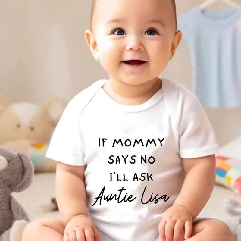 If Mommy Says No I'll Ask Auntie Lisa Personalized Auntie Baby Onesie