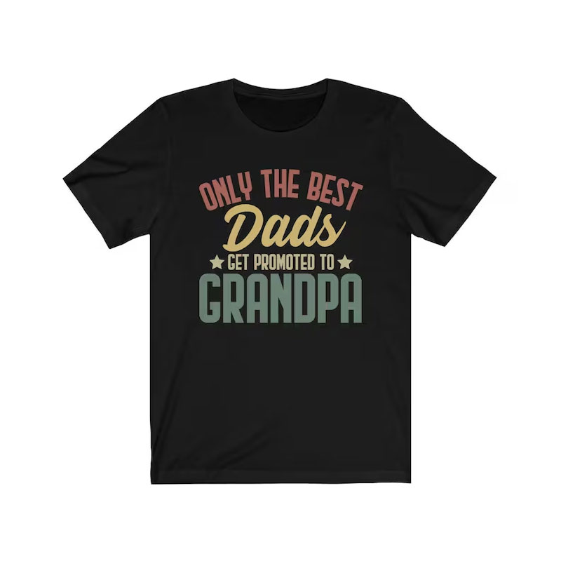 Only the Best Dads Get Promoted to Grandpa Tshirt