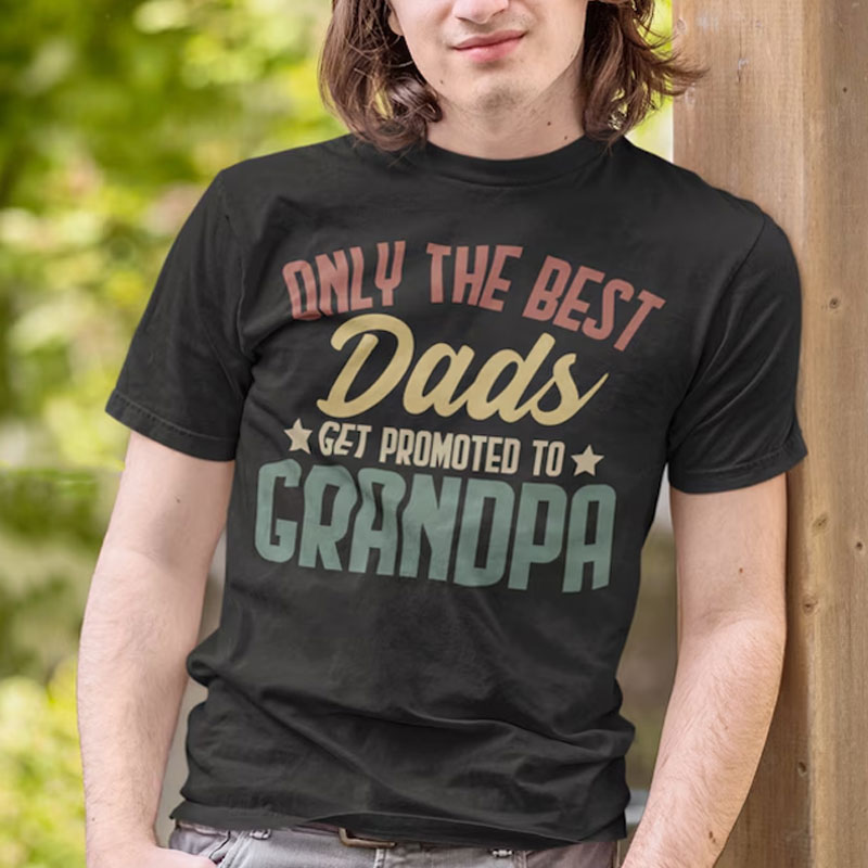 Only the Best Dads Get Promoted to Grandpa Tshirt