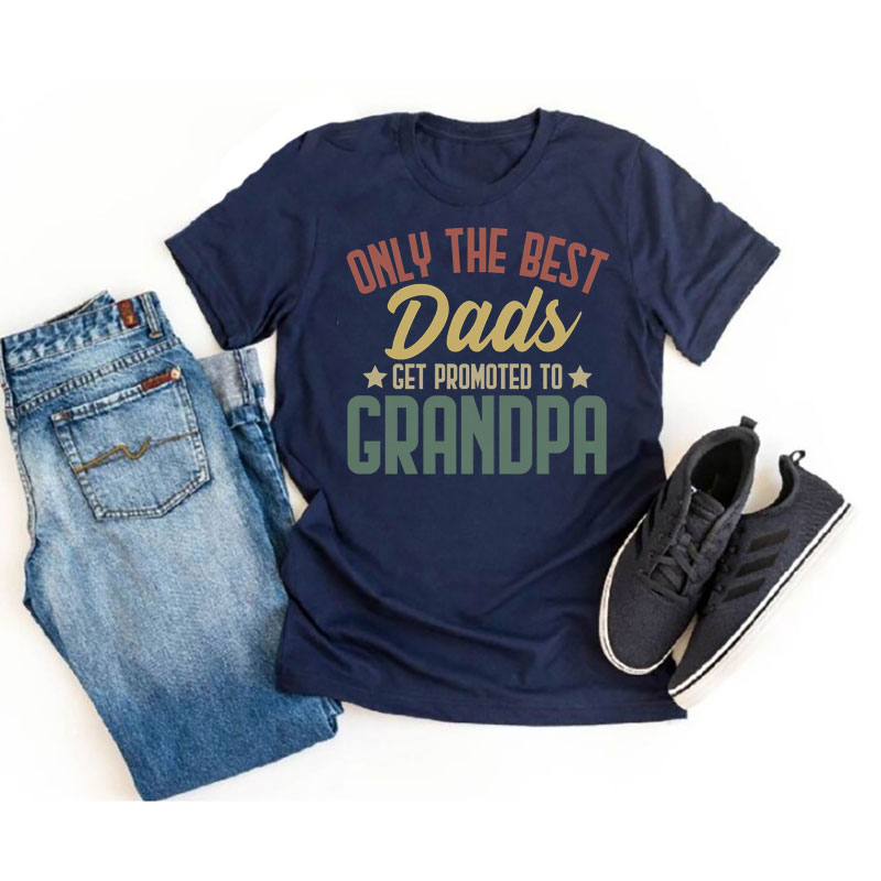 Only the Best Dads Get Promoted to Grandpa Tshirt