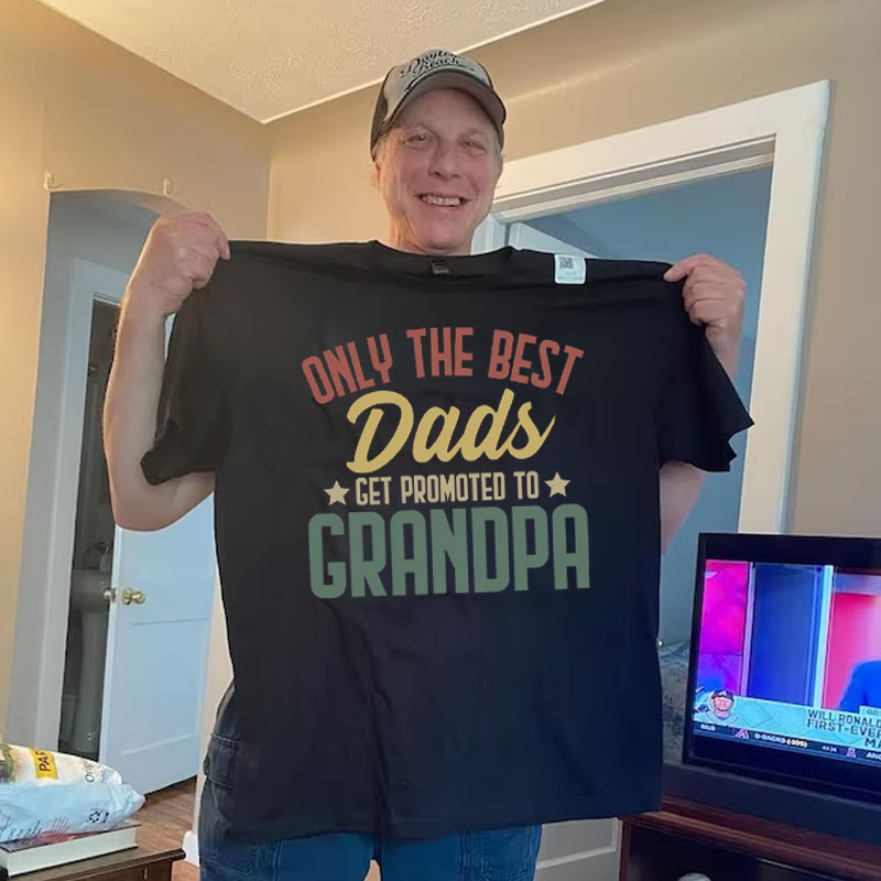 Only the Best Dads Get Promoted to Grandpa Tshirt