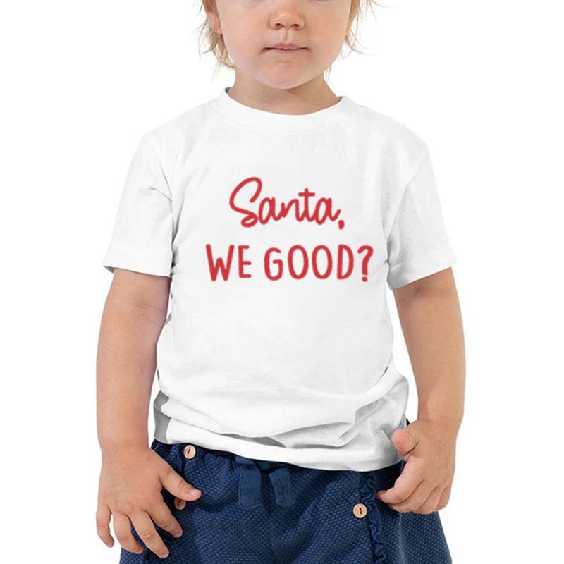 Santa We Good Toddler Christmas Shirt, Funny Holiday Kids Gift for Boy or Girl