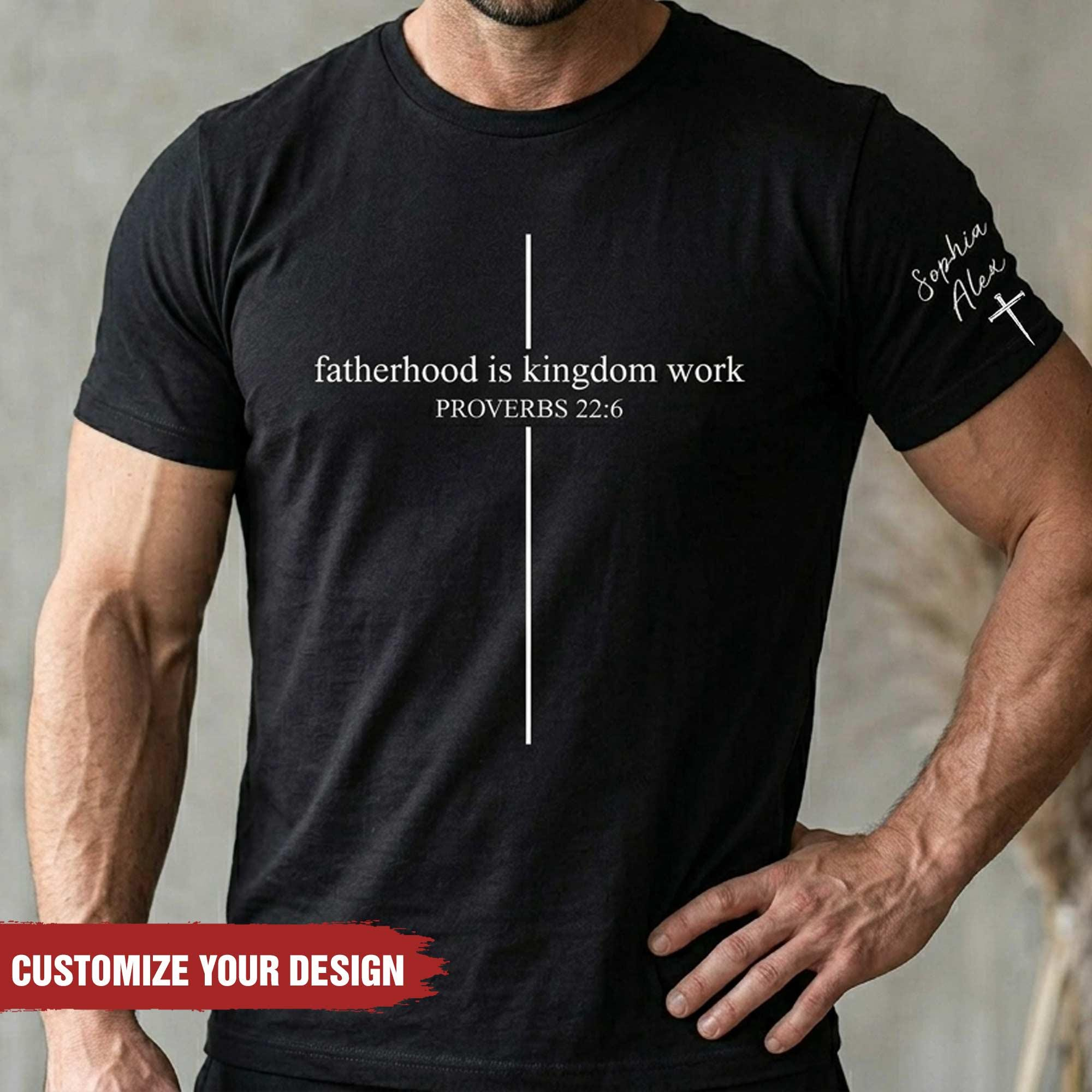 Personalized Christian Dad Shirt, Custom Fatherhood Is Kingdom Work Tshirt, Gift For Religious Daddy Tee, Bible Verse Fathers Day Gift Shirt Taisha