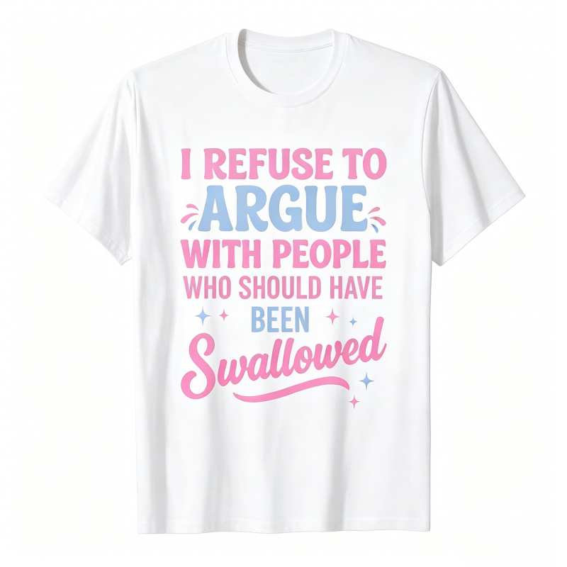 Funny Refuse To Argue Quote Casual T-Shirt