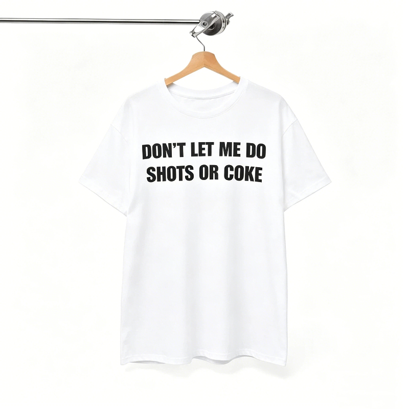 Don’t let me do shots or coke T-Shirt