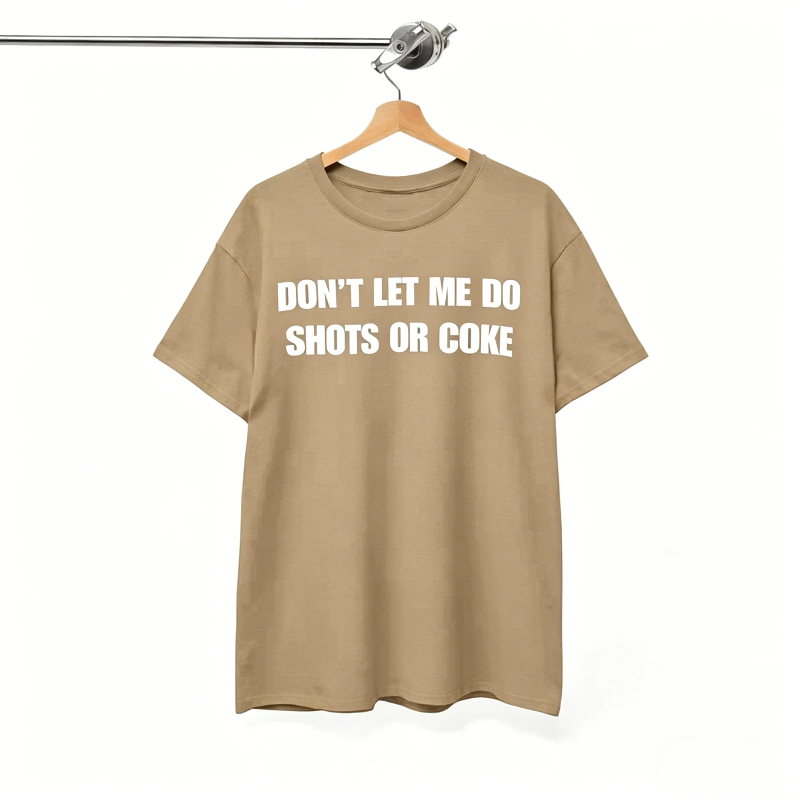 Don’t let me do shots or coke T-Shirt