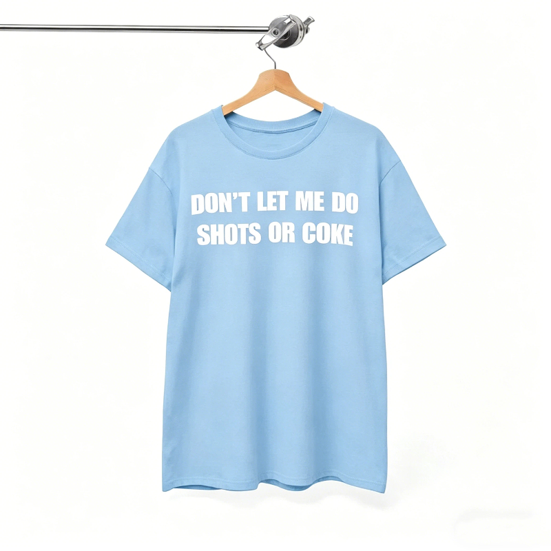 Don’t let me do shots or coke T-Shirt