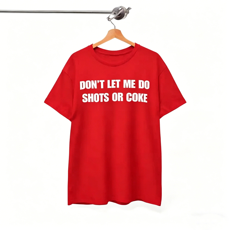 Don’t let me do shots or coke T-Shirt