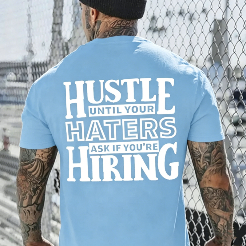 Hustle Until Your haters Ask If You're Hiring Casual T-Shirt