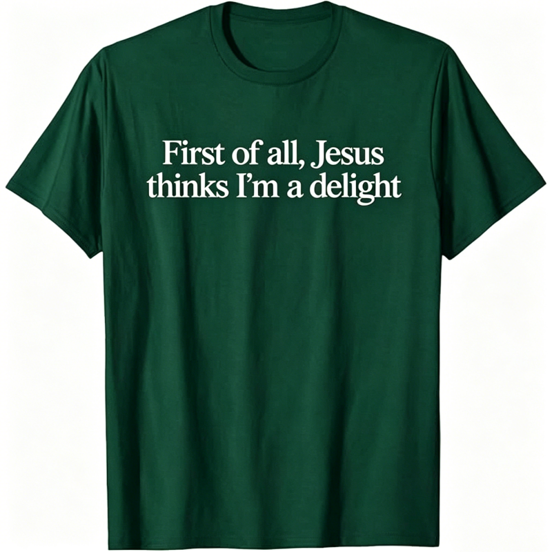 Jesus Thinks I'm A Delight T-shirt