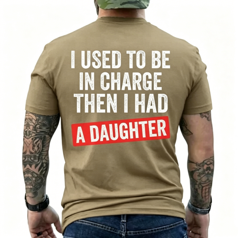 I Used To Be In Charge Then I Had A Daughter Funny Dad T-Shirt