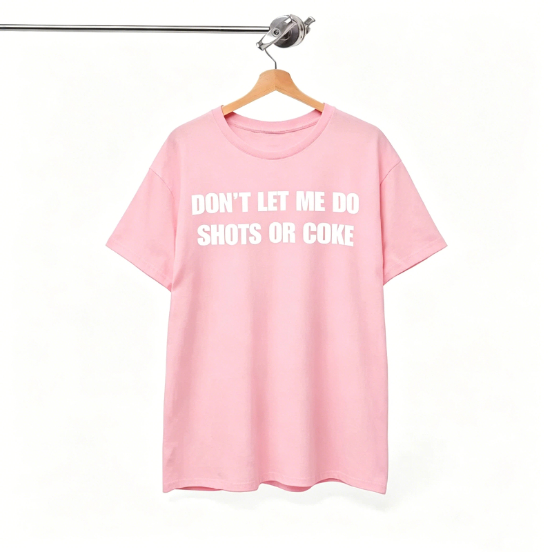 Don’t let me do shots or coke T-Shirt