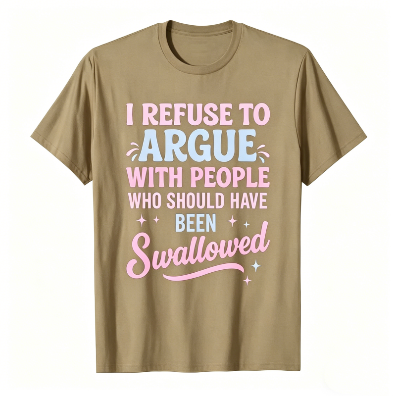 Funny Refuse To Argue Quote Casual T-Shirt