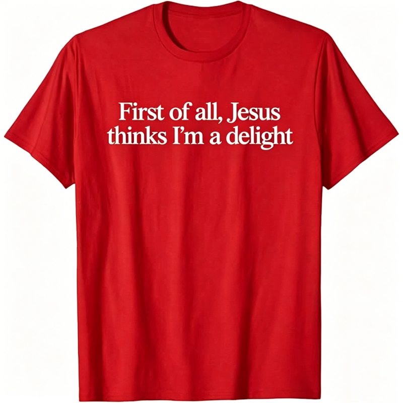 Jesus Thinks I'm A Delight T-shirt