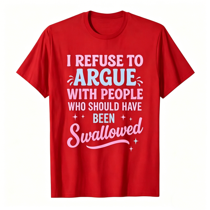 Funny Refuse To Argue Quote Casual T-Shirt