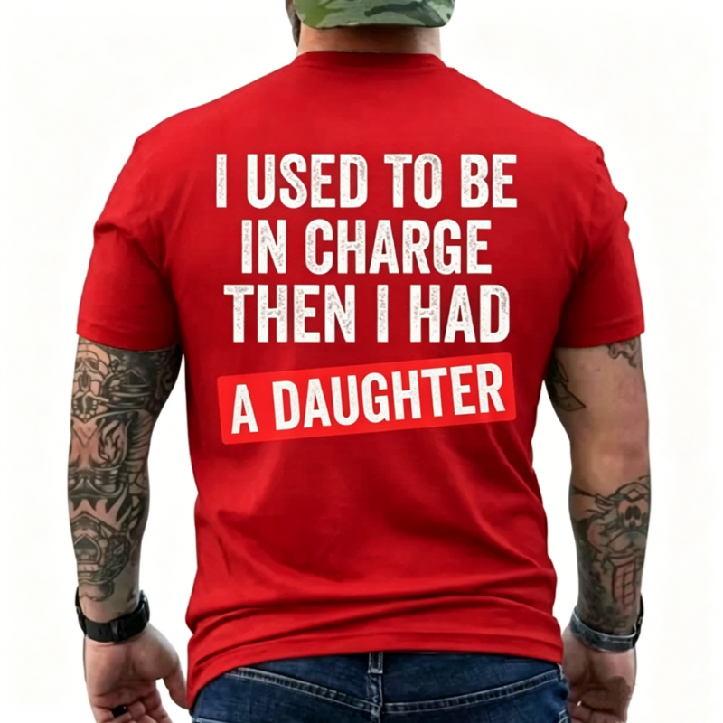 I Used To Be In Charge Then I Had A Daughter Funny Dad T-Shirt