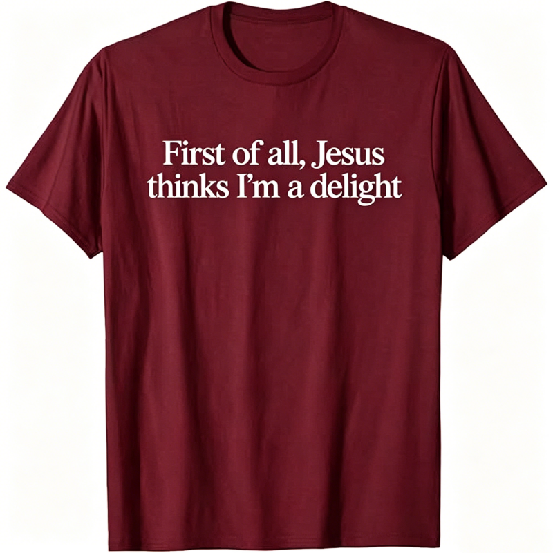 Jesus Thinks I'm A Delight T-shirt