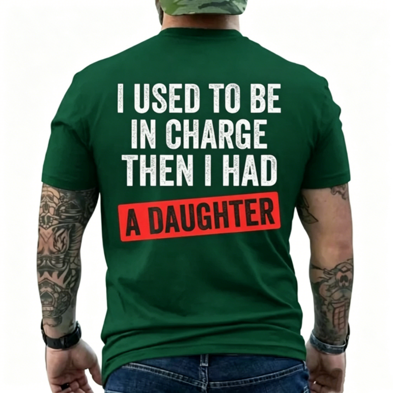 I Used To Be In Charge Then I Had A Daughter Funny Dad T-Shirt