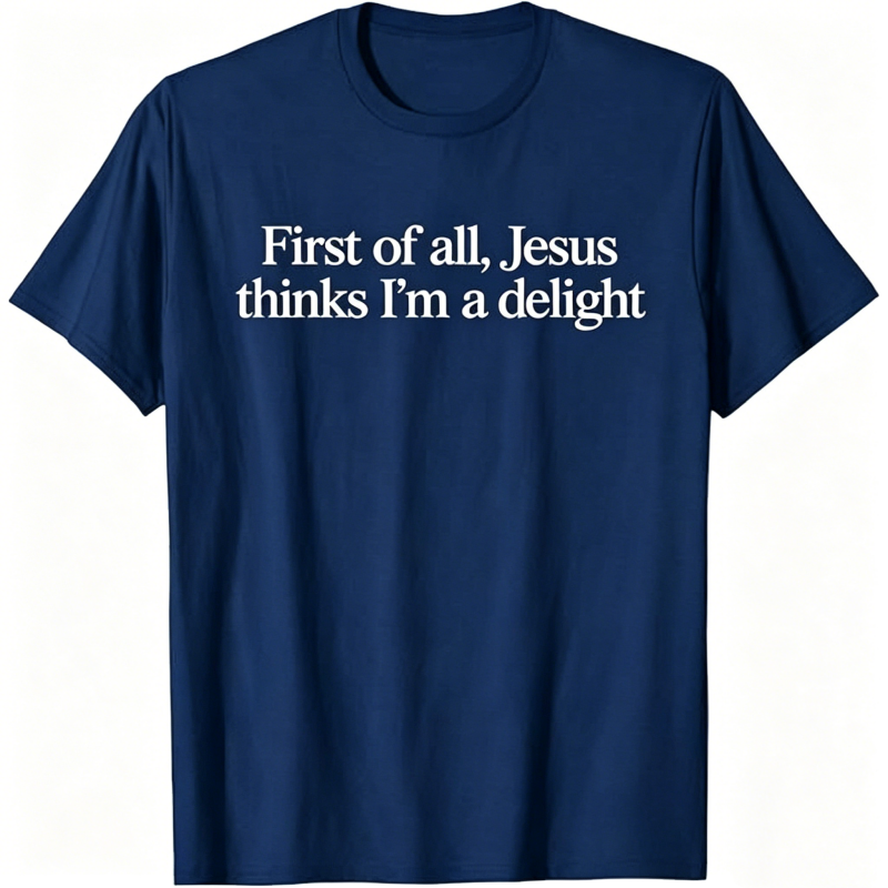 Jesus Thinks I'm A Delight T-shirt