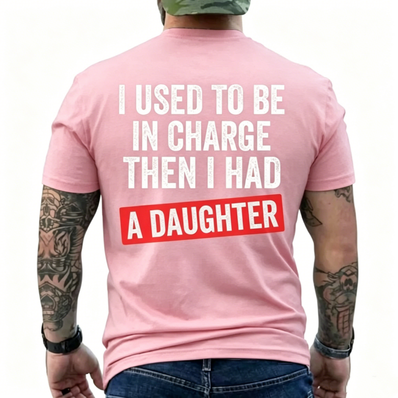 I Used To Be In Charge Then I Had A Daughter Funny Dad T-Shirt