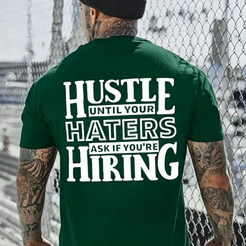 Hustle Until Your haters Ask If You're Hiring Casual T-Shirt