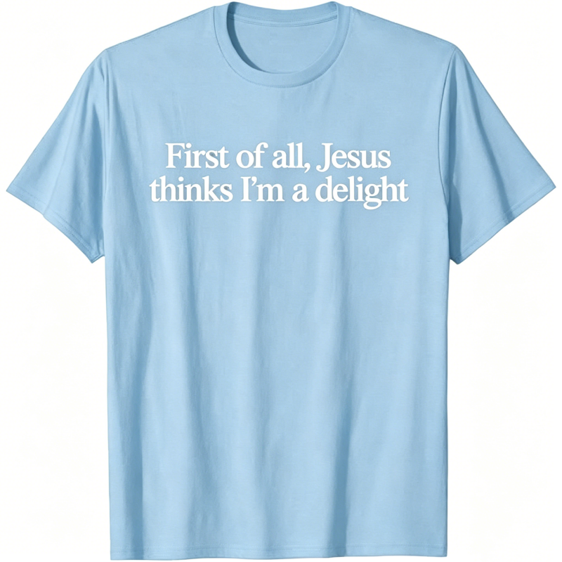 Jesus Thinks I'm A Delight T-shirt