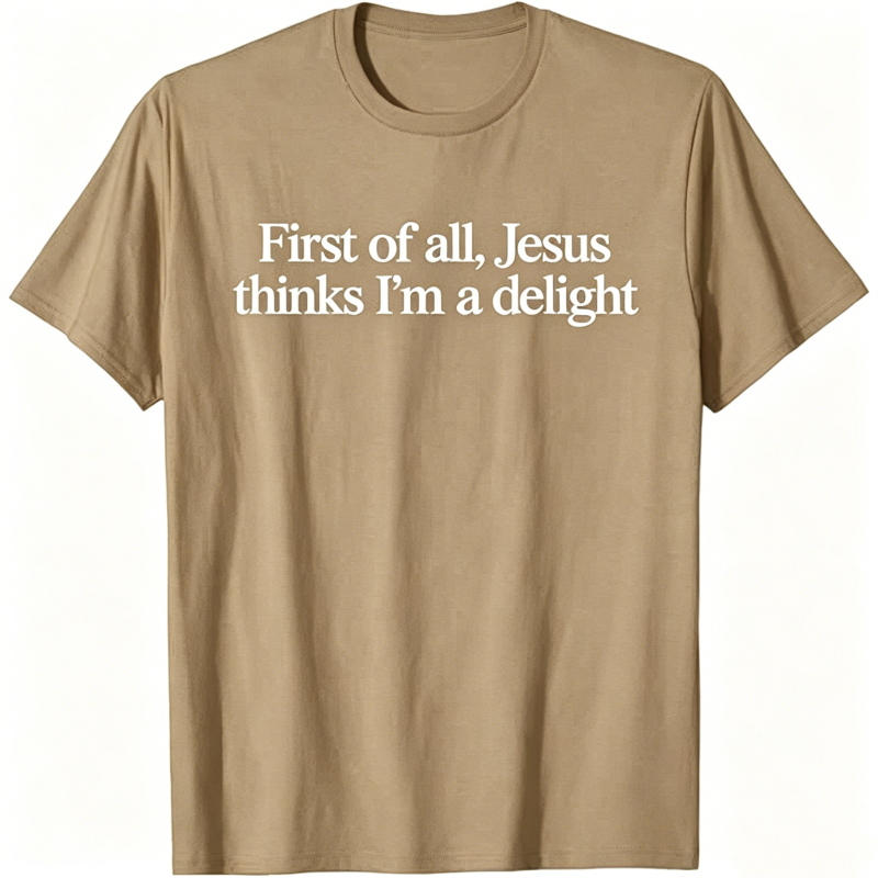Jesus Thinks I'm A Delight T-shirt