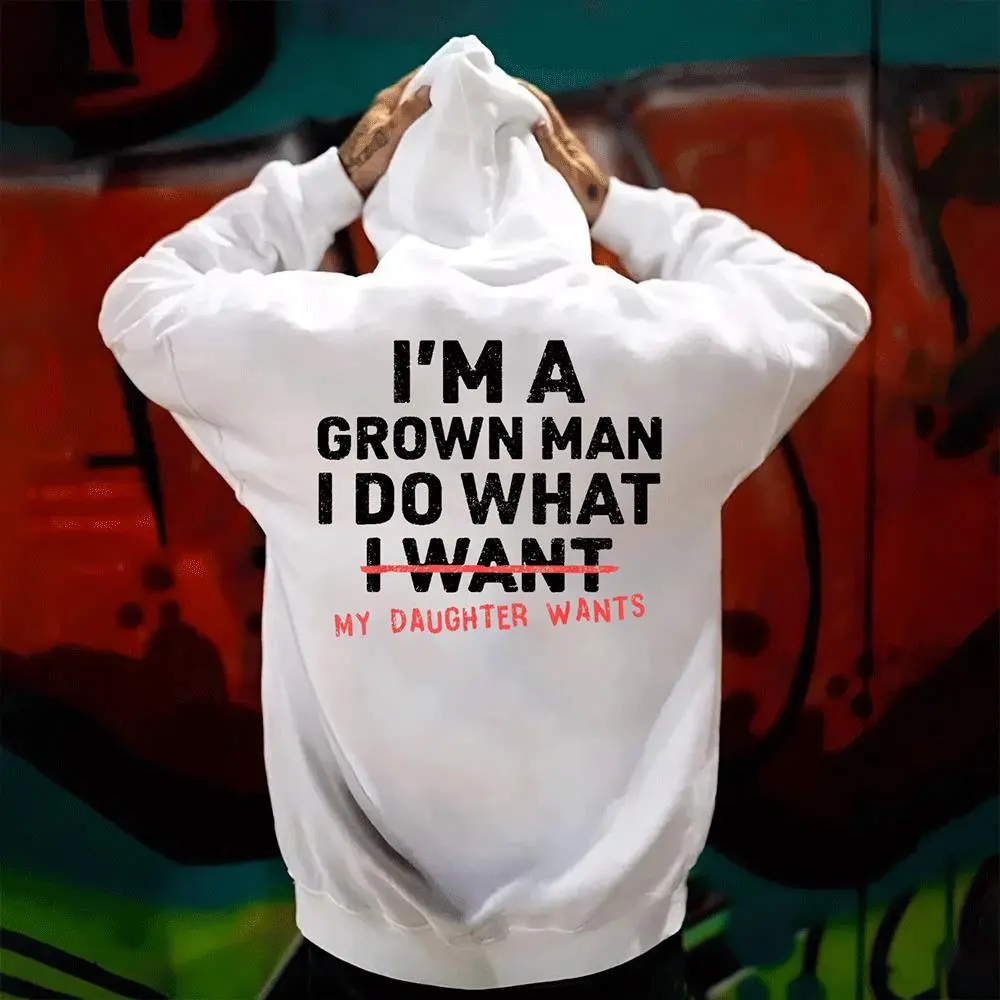 I'm A Grown Man I Do What My Daughter Wants Men's T-shirt Hoodie