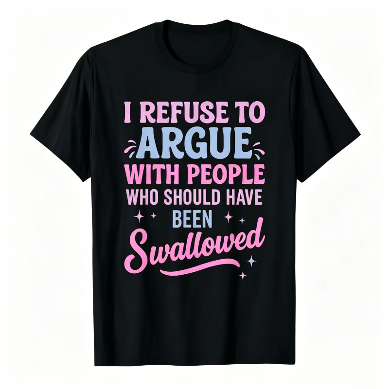 Funny Refuse To Argue Quote Casual T-Shirt